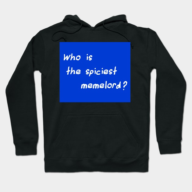 Who Is The Spiciest Memelord Hoodie by FlashmanBiscuit